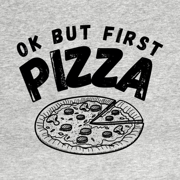 Ok But First Pizza Funny by Lasso Print